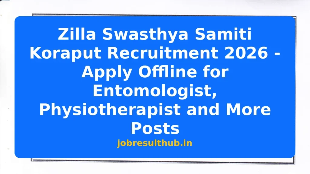Zilla Swasthya Samiti Koraput Recruitment 2026 - Apply Offline for Entomologist, Physiotherapist and More Posts - 2026 Posts