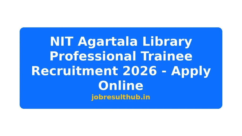 NIT Agartala Library Professional Trainee Recruitment 2026 - Apply Online - 2026 Posts